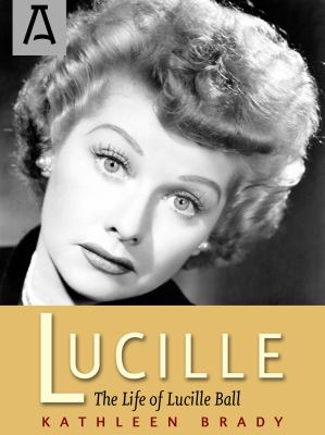 Lucille : The Life of Lucille Ball