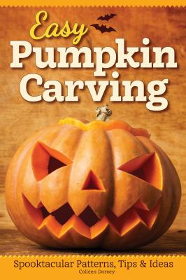 Easy Pumpkin Carving : Spooktacular Patterns, Tips and Ideas