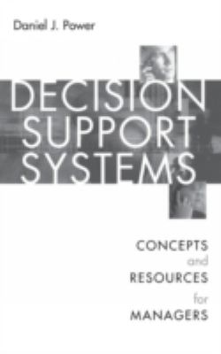 Decision Support Systems : Concepts and Resources for Managers