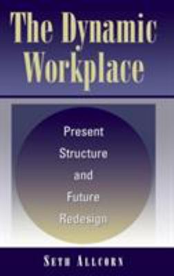 The Dynamic Workplace : Present Structure and Future Redesign