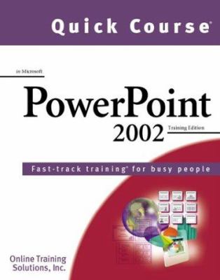 Quick Course in Microsoft PowerPoint 2002 : Fast-Track Training for Busy People