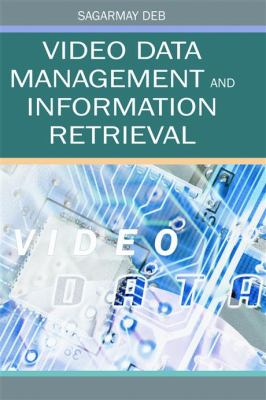Video Data Management and Information Retrieval