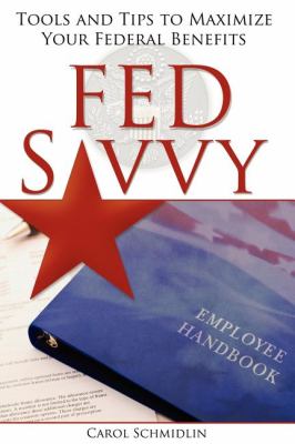 FedSavvy : Tools and Tips to Maximize Your Federal Benefits