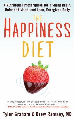 The Happiness Diet : A Nutritional Prescription for a Sharp Brain, Balanced Mood, and Lean, Energized Body
