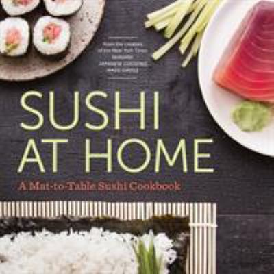 Sushi at Home : A Mat-To-table Sushi Cookbook