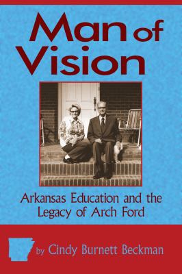 Man of Vision : Arkansas Education and the Legacy of Arch Ford