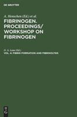 Fibrinogen : Fibrin Formation and Fibrinolysis - Proceedings of a Workshop on Fibrinogen, London, England, April 2-3, 1985