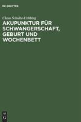 Akupunktur Fur Schwangerschaft, Geburt und Wochenbett : Entsprechend A. L. F. (Akupunktur Leitlinie Fur Frauenarzte) der Deutschen Gesellschaft Fur Gynakologie und Geburtshilfe