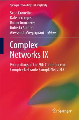 Complex Networks IX : Proceedings of the 9th Conference on Complex Networks (CompleNet 2018)