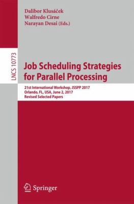 Job Scheduling Strategies for Parallel Processing : 21st International Workshop, JSSPP 2017, Orlando, FL, USA, June 2, 2017, Revised Selected Papers