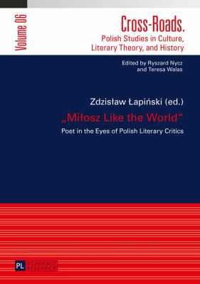 «Miłosz Like the World» : Poet in the Eyes of Polish Literary Critics