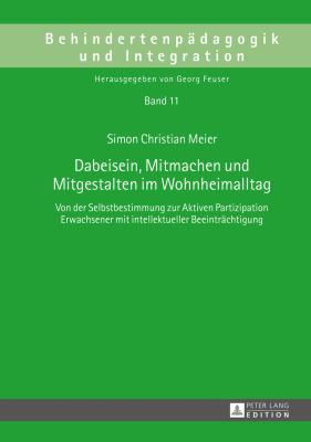 Dabeisein, Mitmachen und Mitgestalten Im Wohnheimalltag : Von der Selbstbestimmung Zur Aktiven Partizipation Erwachsener Mit Intellektueller Beeintraechtigung