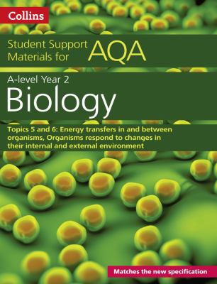 AQA a Level Biology Year 2 Topics 5 and 6: Energy Transfers in and Between Organisms, Organisms Respond to Changes in Their Internal and External Environment (Collins Student Support Materials)