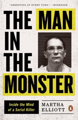 The Man in the Monster : Inside the Mind of a Serial Killer
