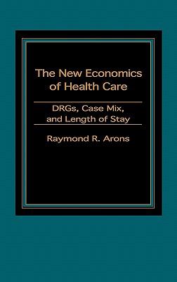 New Economics Health Care : Drgs, Case Mix and Length of Stay