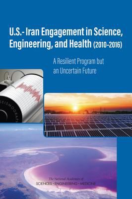 U. S. -Iran Engagement in Science, Engineering, and Health (2010-2016) : A Resilient Program but an Uncertain Future