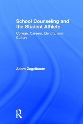 School Counseling and the Student Athlete : College, Careers, Identity, and Culture