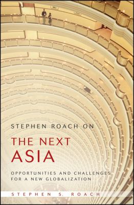 Stephen Roach on the Next Asia : Opportunities and Challenges for a New Globalization