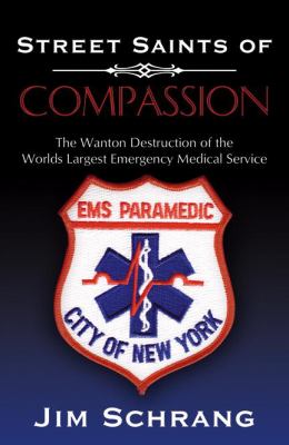 Street Saints of Compassion : The Wanton Destruction of the World's Largest Emergency Medical Service
