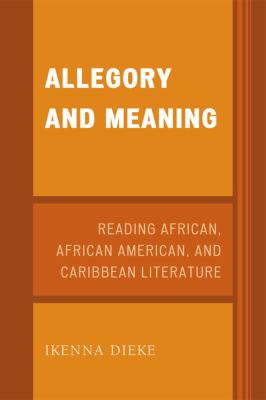 Allegory and Meaning : Reading African, African American, and Caribbean Literature