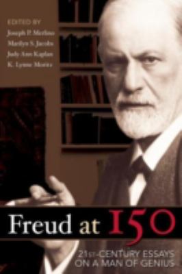 Freud At 150 : Twenty First Century Essays on a Man of Genius