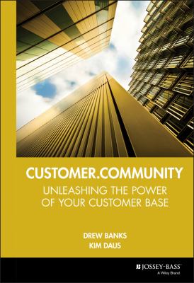 Customer. Community : Unleashing the Power of Your Customer Base