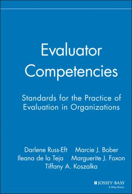 Evaluator Competencies : Standards for the Practice of Evaluation in Organizations