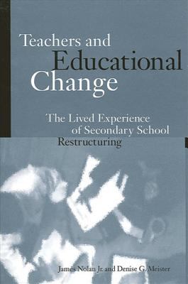 Teachers and Educational Change : The Lived Experience of Secondary School Restructuring