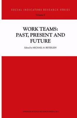 Work Teams : Past, Present and Future