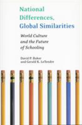 National Differences, Global Similarities : World Culture and the Future of Schooling