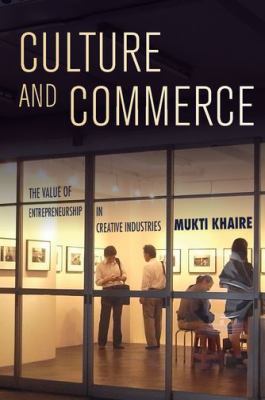 Culture and Commerce : The Value of Entrepreneurship in Creative Industries