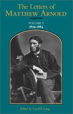 The Letters of Matthew Arnold, 1879-1884 Vol. 5