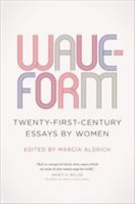 Waveform : Twenty-First-Century Essays by Women