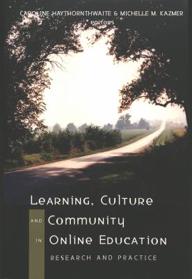 Learning, Culture, and Community in Online Education : Research and Practice