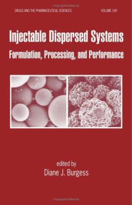 Injectable Dispersed Systems : Formulation, Processing, and Performance