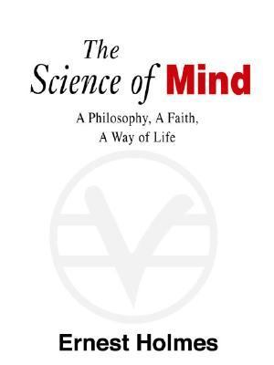 The Science of Mind : A Philosophy, a Faith, a Way of Life, the Definitive Edition