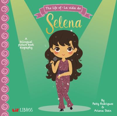 The Life of / la Vida de Selena (Unauthorized) : A Bilingual Picture Book Biography