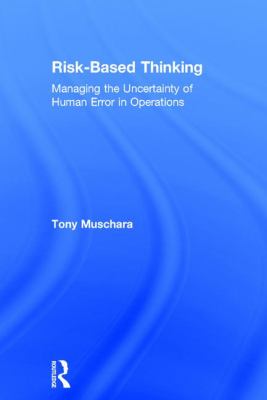 Risk-Based Thinking : Managing the Uncertainty of Human Error in Operations