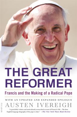 The Great Reformer : Francis and the Making of a Radical Pope