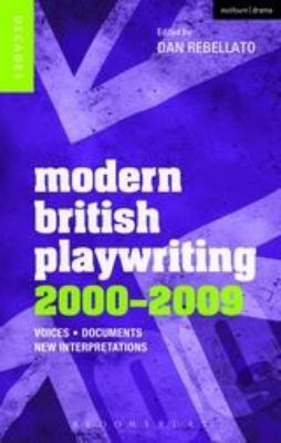 Modern British Playwriting: 2000-2009 : Voices, Documents, New Interpretations
