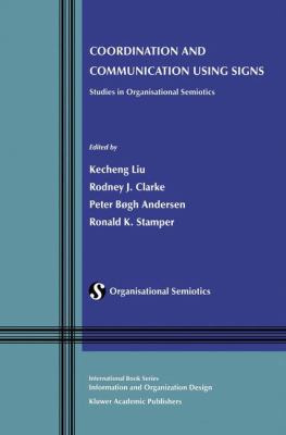 Coordination and Communication Using Signs : Studies in Organisational Semiotics