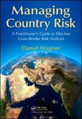 Managing Country Risk : A Practitioner's Guide to Effective Cross-Border Risk Analysis