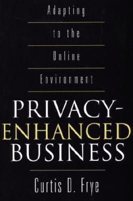 Privacy-Enhanced Business : Adapting to the Online Environment