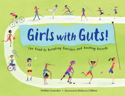 Girls with Guts! : The Road to Breaking Barriers and Bashing Records
