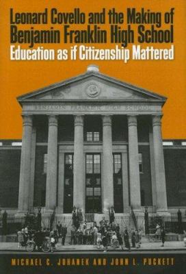 Leonard Covello and the Making of Benjamin Franklin High School : Education As If Citizenship Mattered