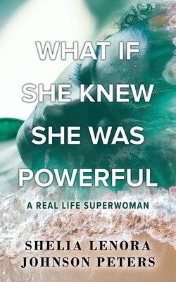 What If She Knew She Was Powerful : A Real Life SuperWoman