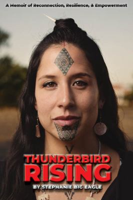 Thunderbird Rising : A Memoir of Reconnection, Resilience, & Empowerment