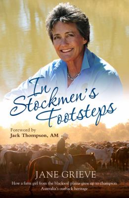 In Stockmen's Footsteps : How a Farm Girl from the Blacksoil Plains Grew up to Champion Australia's Outback Heritage