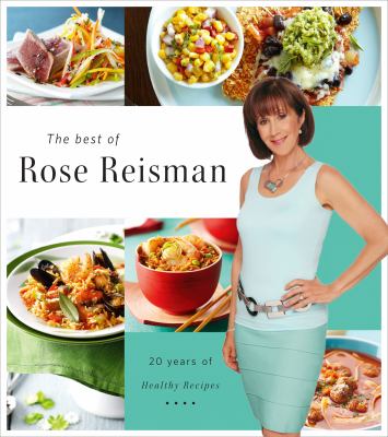 The Best of Rose Reisman : 20 Years of Healthy Recipes