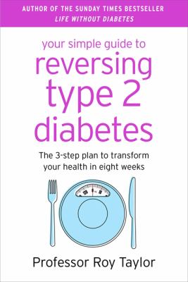 Your Simple Guide to Reversing Type 2 Diabetes : The 3-Step Plan to Transform Your Health